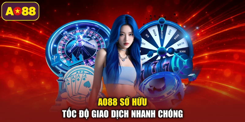 AO88 sở hữu tốc độ giao dịch nhanh chóng