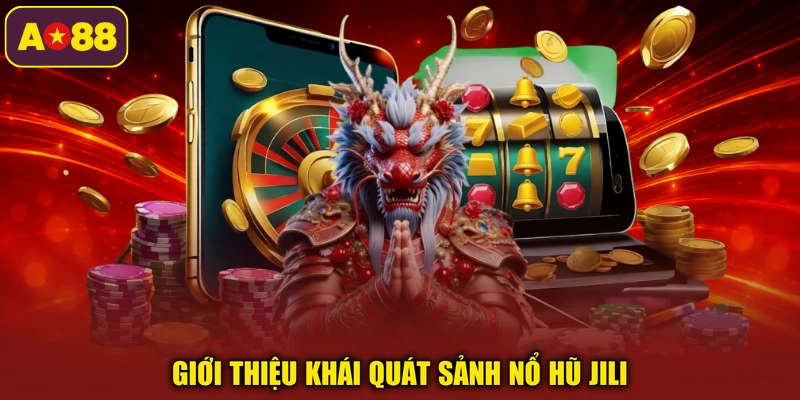 Giới thiệu khái quát sảnh nổ hũ Jili