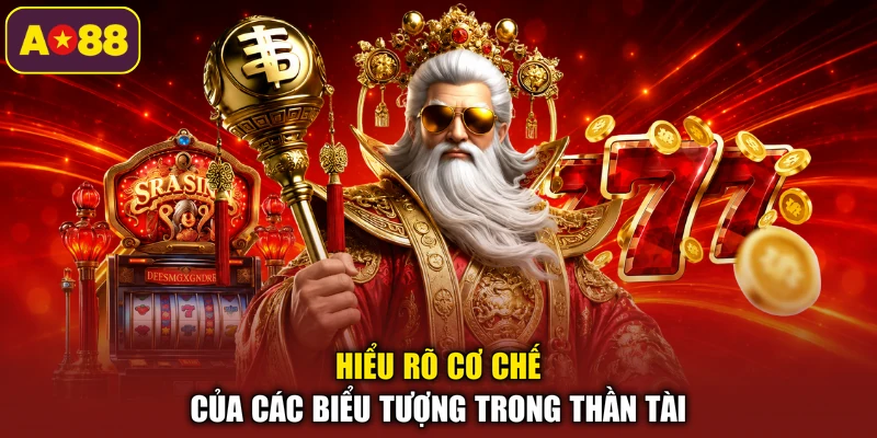 Hiểu rõ cơ chế của các biểu tượng trong thần tài