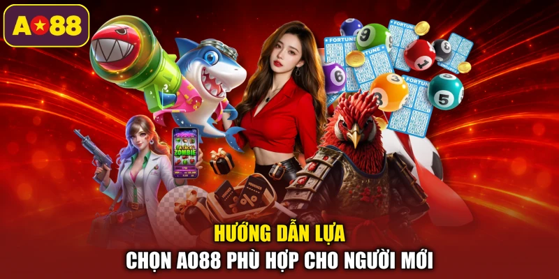 Hướng dẫn lựa chọn AO88 phù hợp cho người mới