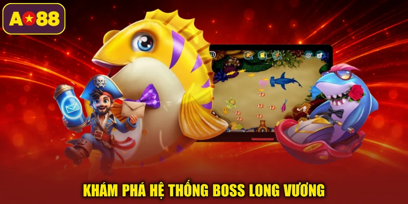 Khám phá hệ thống boss Long Vương