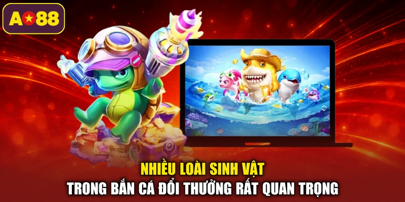 Nhiều loài sinh vật trong bắn cá đổi thưởng rất quan trọng