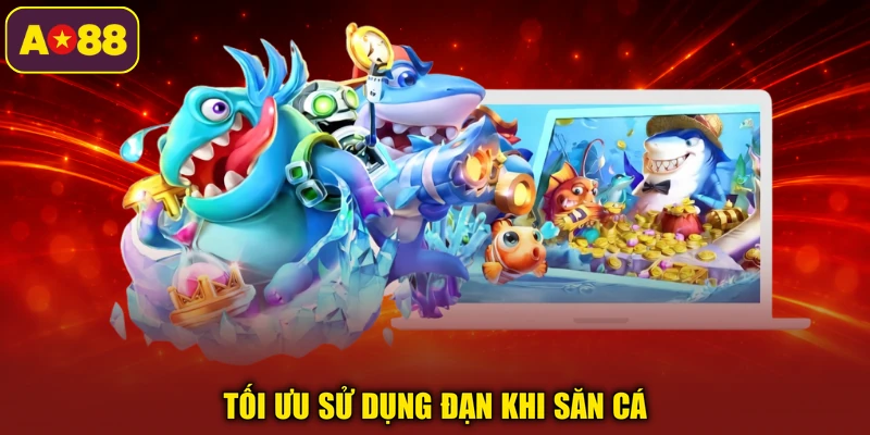 Tối ưu sử dụng đạn khi săn cá