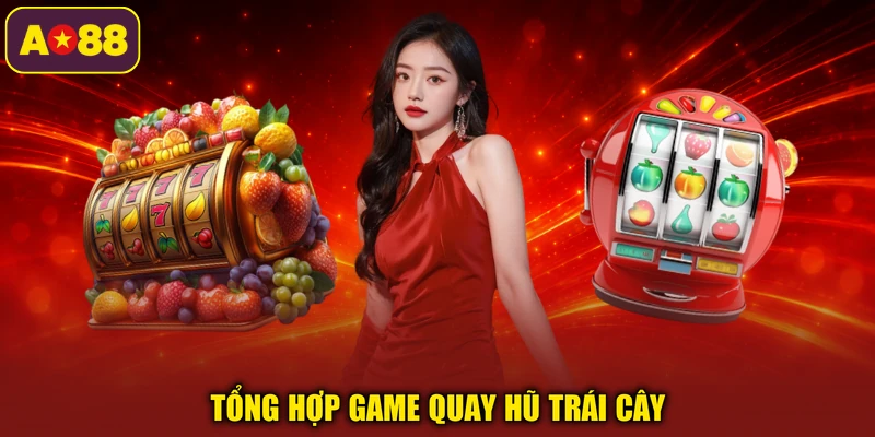 Tổng hợp game quay hũ trái cây