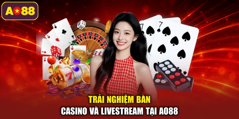 Trải nghiệm bàn casino và livestream tại AO88